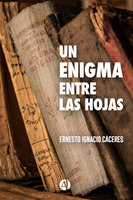 Un enigma entre las hojas - Ernesto Ignacio Cáceres