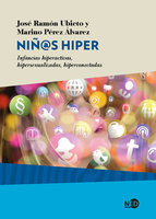 Niñ@s hiper: Infancias hiperactivas, hipersexualizadas, hiperconectadas - José Ramón Ubieto, Marino Pérez Álvarez