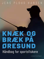 Knæk og bræk på Øresund. Håndbog for sportsfiskere - Jens Ploug Hansen
