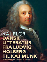 Dansk litteratur fra Ludvig Holberg til Kaj Munk - Kai Flor