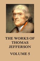 The Works of Thomas Jefferson: Volume 5: 1786 - 1788 - Thomas Jefferson