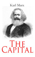 The Capital: All 3 Volumes - Complete Edition - Karl Marx