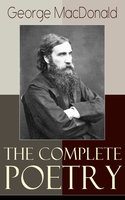 The Complete Poetry of George MacDonald: A Book of Strife, in the Form of the Diary of an Old Soul + Rampolli: Growths from a Long-planted Root + A Hidden Life Collection and Other Poems - George MacDonald