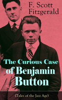 The Curious Case Of Benjamin Button (Tales Of The Jazz Age): From the author of The Great Gatsby, The Side of Paradise, Tender Is the Night, The Beautiful and Damned and Babylon Revisited - F. Scott Fitzgerald