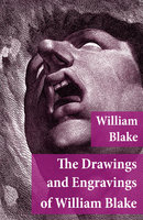 The Drawings and Engravings of William Blake (Fully Illustrated) - William Blake