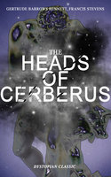 The Heads Of Cerberus (Dystopian Classic): The First Sci-Fi to use the Idea of Parallel Worlds and Alternate Time - Gertrude Barrows Bennett, Francis Stevens