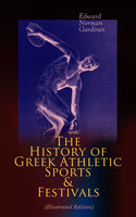 The History of Greek Athletic Sports & Festivals (Illustrated Edition) - Edward Norman Gardiner