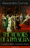 THE MEMOIRS OF A PHYSICIAN - Complete Marie Antoinette Series (Volumes 1-5): Joseph Balsamo, The Mesmerist's Victim, The Queen's Necklace, Taking the Bastille, The Hero of the People, The Royal Life-Guard & The Countess de Charny (Historical Novels) - Alexandre Dumas