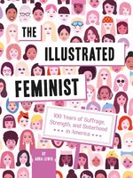 The Illustrated Feminist: 100 Years of Suffrage, Strength, and Sisterhood in America - Aura Lewis