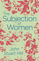 The Subjection of Women - John Stuart Mill
