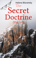 The Secret Doctrine (Vol. 1-3): The Synthesis of Science, Religion & Philosophy - Helena Blavatsky