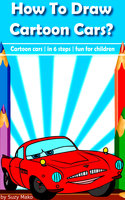 How to draw cartoon cars?: Draw cartoon cars in just 6 steps, fun for children, improve kids creativity - Suzy Makó