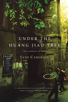 Under the Huang Jiao Tree: Two Journeys in China - Jane Carswell