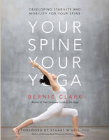 Your Spine, Your Yoga: Developing stability and mobility for your spine - Bernie Clark