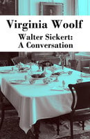 Walter Sickert: A Conversation - Virginia Woolf
