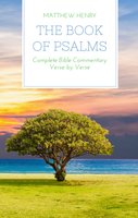 The Book of Psalms: Complete Bible Commentary Verse by Verse - Matthew Henry