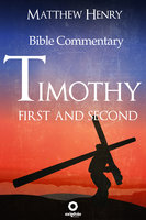 First and Second Timothy: Complete Bible Commentary Verse by Verse - Matthew Henry