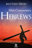 Hebrews: Complete Bible Commentary Verse by Verse - Matthew Henry