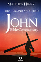 First, Second, and Third John: Complete Bible Commentary Verse by Verse - Matthew Henry