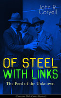 With Links Of Steel - The Peril Of The Unknown (Detective Nick Carter Mystery): Thriller Classic - John R. Coryell