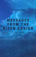 Messages from The Risen Savior To The Seven Churches - Maria Sandberg