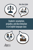 Students' Assumption, Prejudice, and Discrimination in an English Language Class - Alex Alves Egido