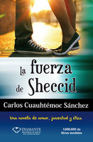 La fuerza de Sheccid: Una novela de amor, juventud y ética - Carlos Cuauhtémoc Sánchez