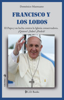 Francisco y los Lobos: El Papa y su lucha contra la iglesia conservadora - Doménico Mantuano