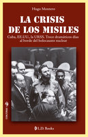La crisis de los misiles: Trece dramáticos días al borde del holocausto nuclear - Hugo Montero