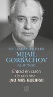Entrad en razón de una vez - ¡No más guerra!: Un LLamamiento de Mijaíl Gorbachov al mundo - Michail Gorbatschow