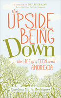The Upside of Being Down: The Life of a Teen with Anorexia - Carolina Mejía Rodríguez