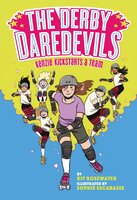 The Derby Daredevils: Kenzie Kickstarts a Team: (The Derby Daredevils Book #1) - Kit Rosewater, Sophie Escabasse
