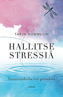 Hallitse stressiä: Tunnetaidoilla irti paineista - Tarja Nummelin
