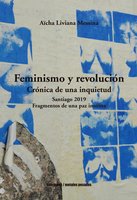 Feminismo y revolución: Crónica de una inquietud / Santiago 2019 Fragmentos de una paz insólita - Aïcha Liviana Messina