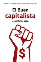 El Buen capitalista: La Revolución será con las empresas o no será - José Carlos León Delgado