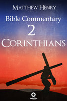 Second Epistle to the Corinthians: Complete Bible Commentary Verse by Verse: 2 Corinthians - Bible Commentary - Matthew Henry