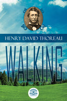 Essays of Henry David Thoreau: Walking - Henry David Thoreau