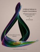 A Biblical Hebrew to English Concordance: Reflecting the choices made in a close translation for the original music - Bob MacDonald