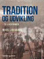 Tradition og udvikling – to livsformer - Mads Lidegaard