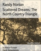 Scattered Dreams: The North Country Triangle: Dark Dimensions - Randy Norton