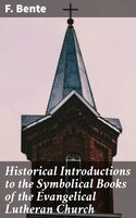 Historical Introductions to the Symbolical Books of the Evangelical Lutheran Church - F. Bente