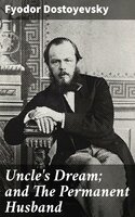 Uncle's Dream; and The Permanent Husband - Fyodor Dostoyevsky