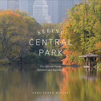 Seeing Central Park: The Official Guide Updated and Expanded - Sara Cedar Miller
