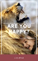 Are you happy? - John Charles Ryle