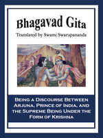 Bhagavad Gita: Being a Discourse Between Arjuna, Prince of India, and the Supreme Being Under the Form of Krishna - 