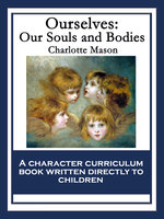 Ourselves: Our Souls and Bodies: With linked Table of Contents - Charlotte Mason