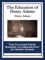 The Education of Henry Adams: With linked Table of Contents - Henry Adams