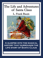 The Life and Adventures of Santa Claus: With linked Table of Contents - L. Frank Baum