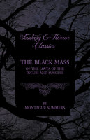 The Black Mass - Of the Loves of the Incubi and Succubi - Montague Summers