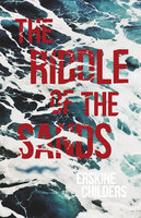 The Riddle of the Sands: A Record of Secret Service Recently Achieved - With an Excerpt From Remembering Sion By Ryan Desmond - Erskine Childers, Ryan Desmond